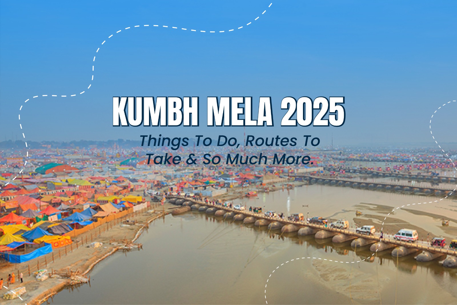 A vibrant view of the Kumbh Mela 2025 event showing colorful tents along the riverbank and a bridge crossing over the water. The clear blue sky and busy surroundings reflect the grandeur of the religious gathering.